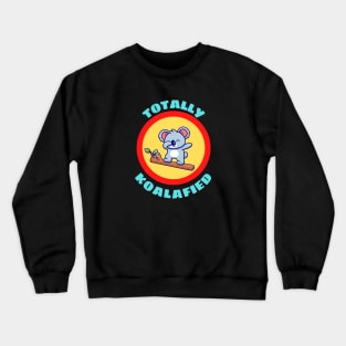 Totally Koalafied - Koala Pun Crewneck Sweatshirt